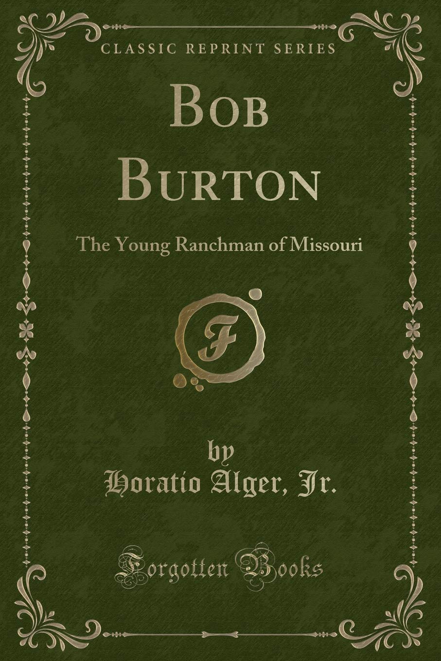 Bob Burton: The Young Ranchman of Missouri (Classic Reprint) Novels & Short Stories