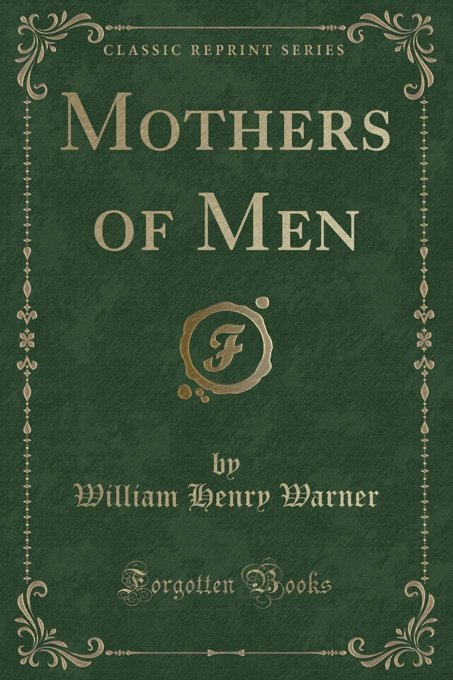 Mothers of Men (Classic Reprint) Contemporary Romance