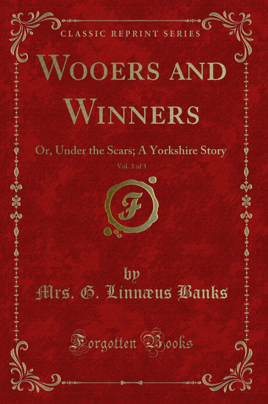 Wooers and Winners, Vol. 3 of 3: Or, Under the Scars; A Yorkshire Story (Classic Reprint) Novels & Short Stories