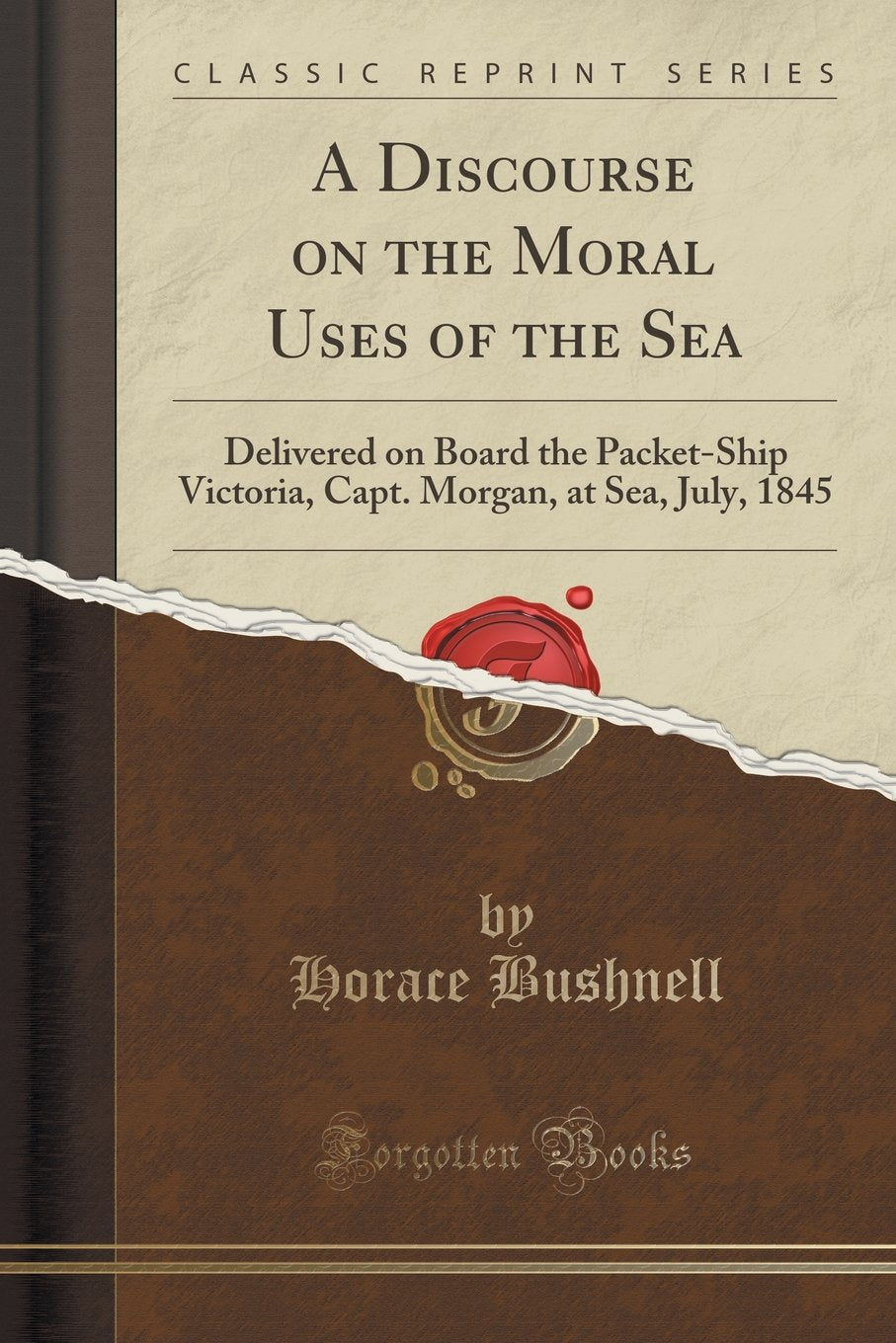 A Discourse on the Moral Uses of the Sea: Delivered on Board the Packet-Ship Victoria, Capt. Morgan, at Sea, July, 1845 (Classic Reprint) Contemporary literature Books