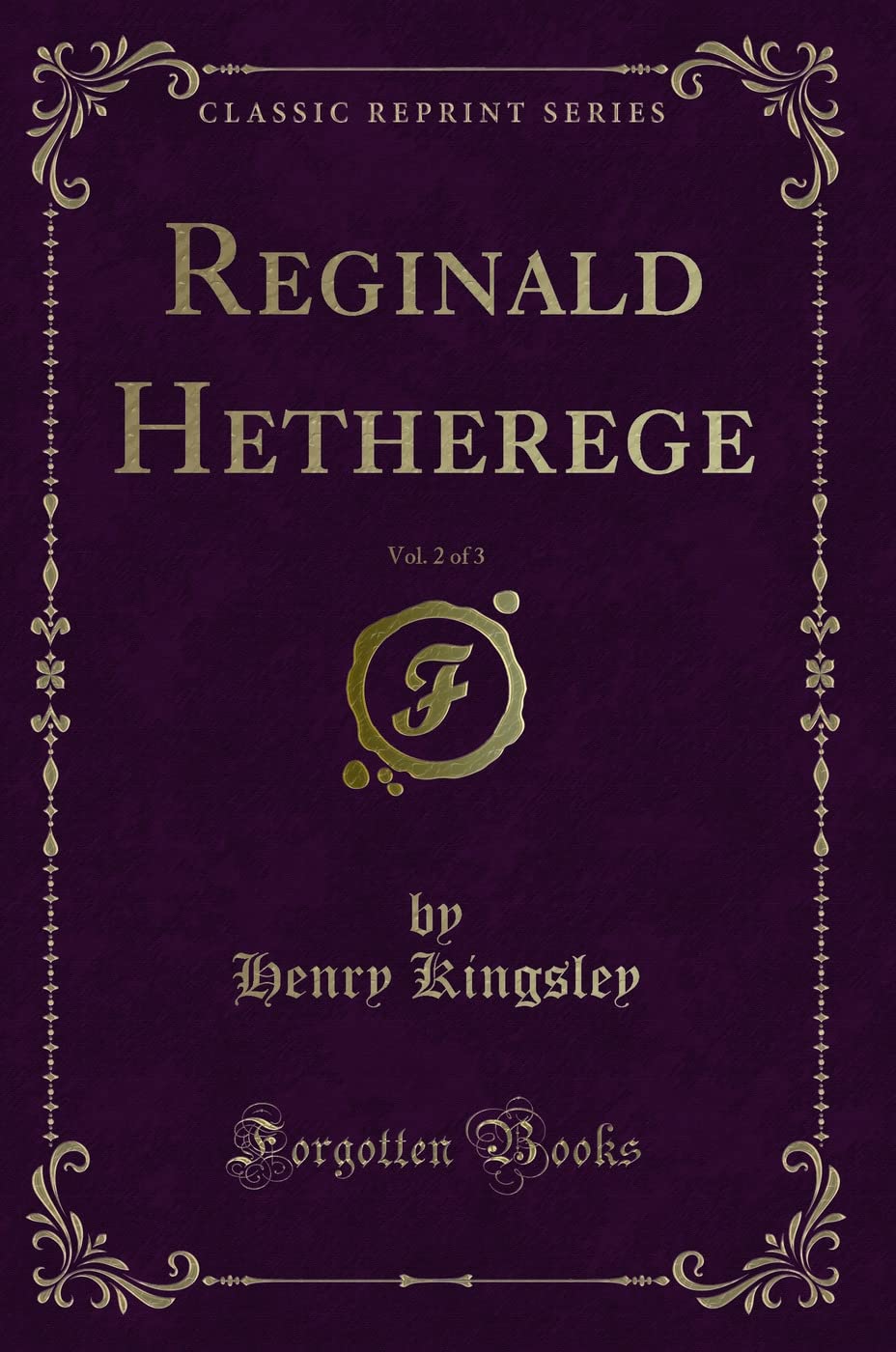 Reginald Hetherege, Vol. 2 of 3 (Classic Reprint) Novels & Short Stories