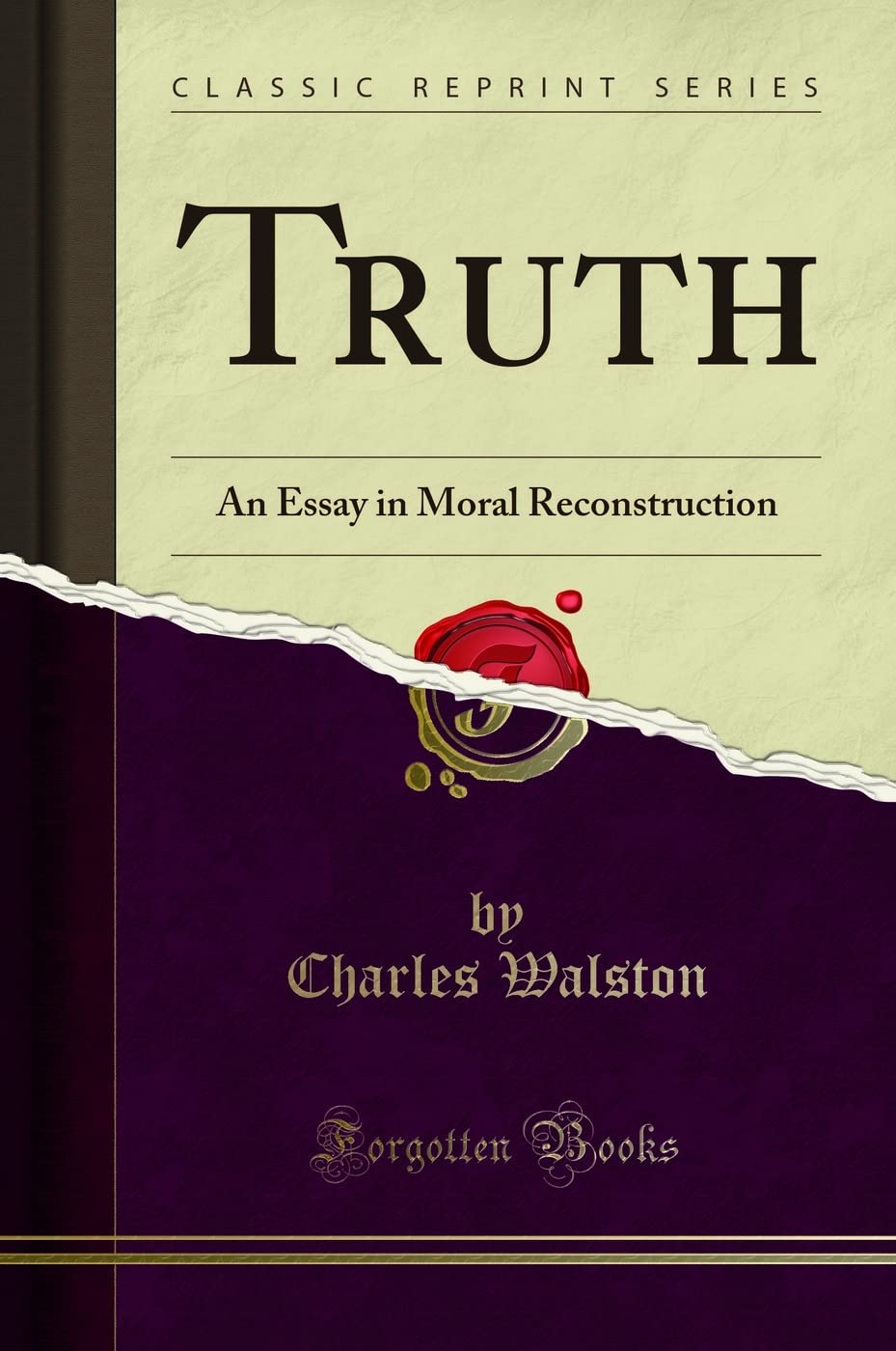 Truth: An Essay in Moral Reconstruction (Classic Reprint) Philosophy