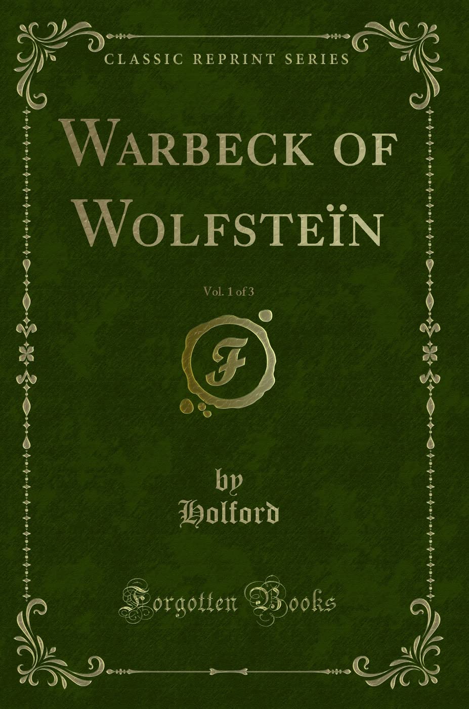 Warbeck of Wolfsteïn, Vol. 1 of 3 (Classic Reprint) Novels & Short Stories