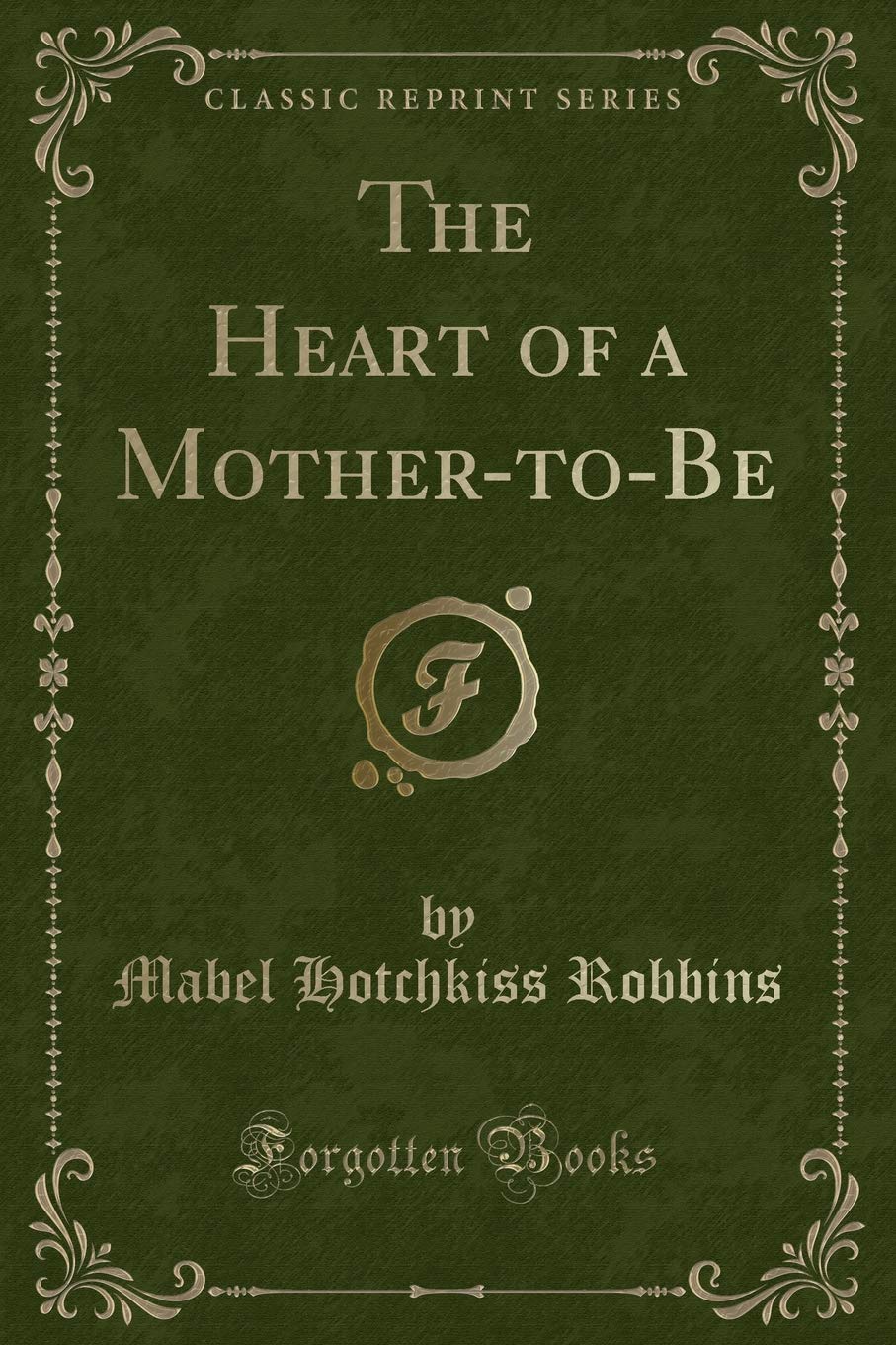 The Heart of a Mother-To-Be (Classic Reprint) Novels & Short Stories