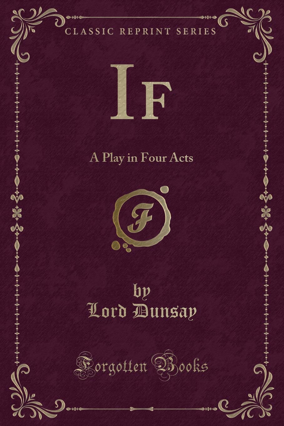 If: A Play in Four Acts (Classic Reprint) Novels & Short Stories