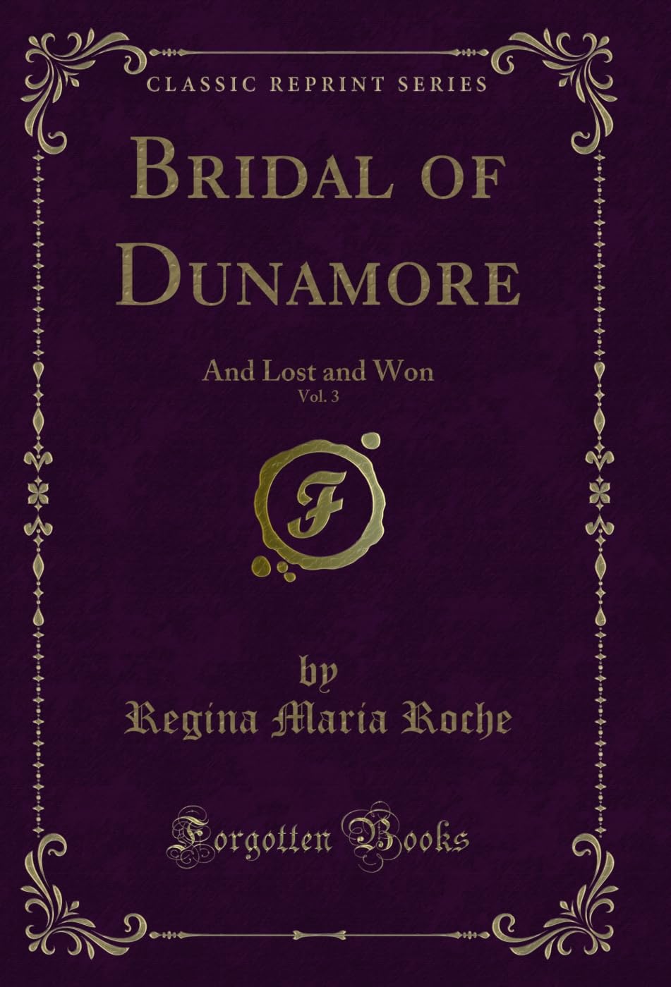Bridal of Dunamore, Vol. 3: And Lost and Won (Classic Reprint) Novels & Short Stories