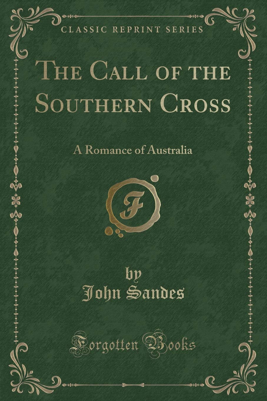 The Call of the Southern Cross: A Romance of Australia (Classic Reprint) Novels & Short Stories