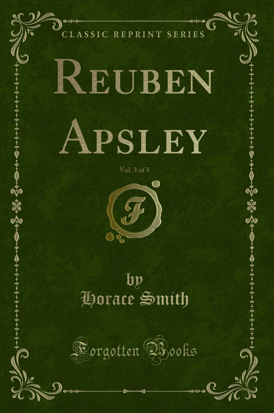Reuben Apsley, Vol. 3 of 3 (Classic Reprint) Novels & Short Stories