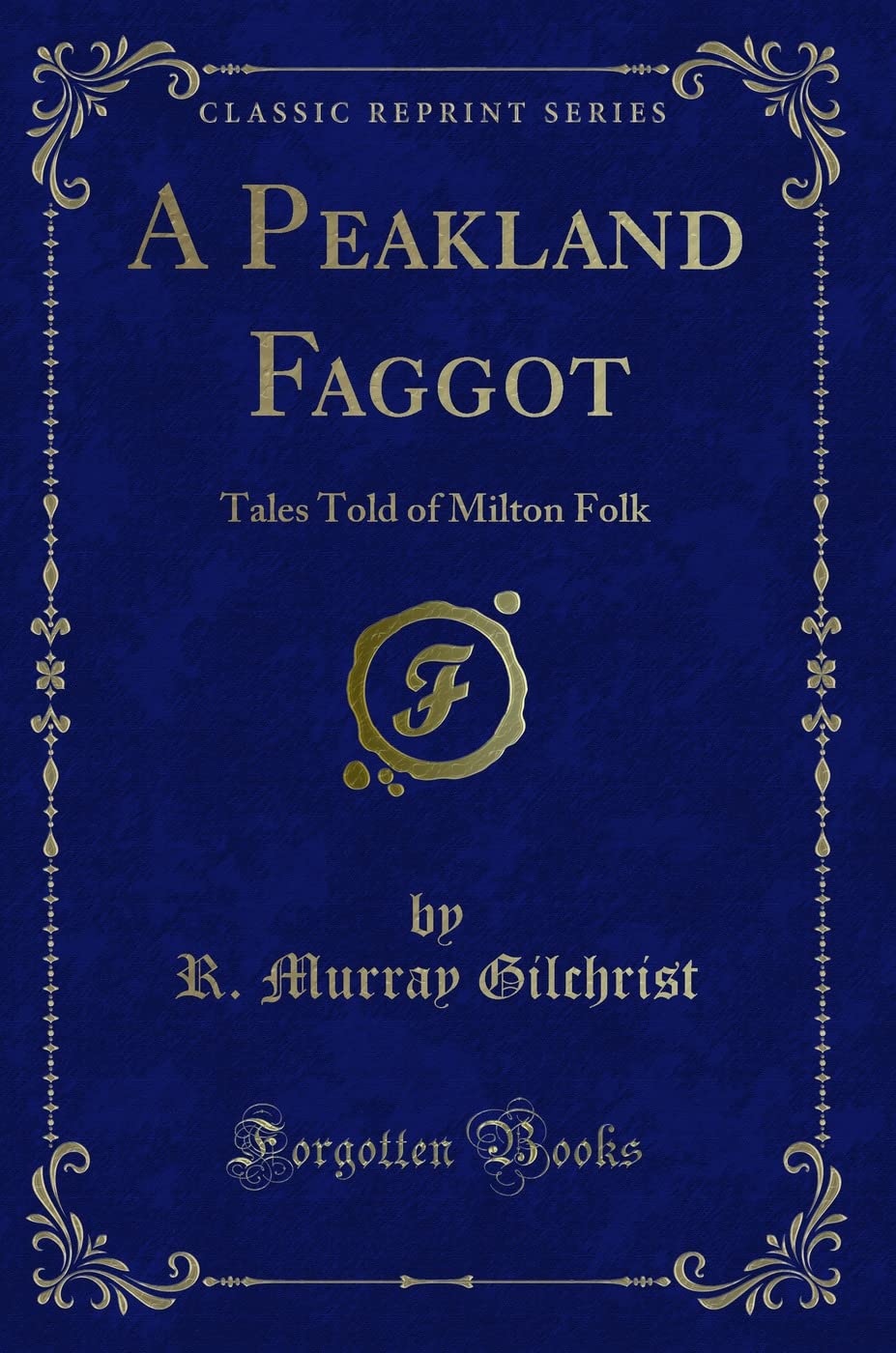 A Peakland Faggot: Tales Told of Milton Folk (Classic Reprint) Novels & Short Stories