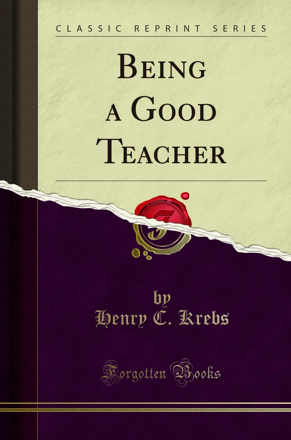 Being a Good Teacher (Classic Reprint) General education