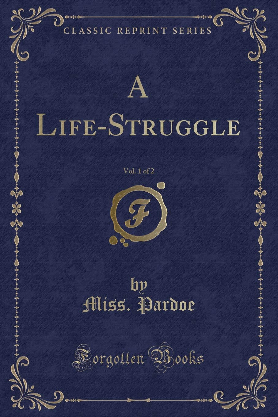A Life-Struggle, Vol. 1 of 2 (Classic Reprint) Contemporary Romance