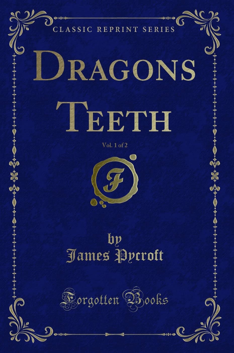 Dragons Teeth, Vol. 1 of 2 (Classic Reprint) Novels & Short Stories
