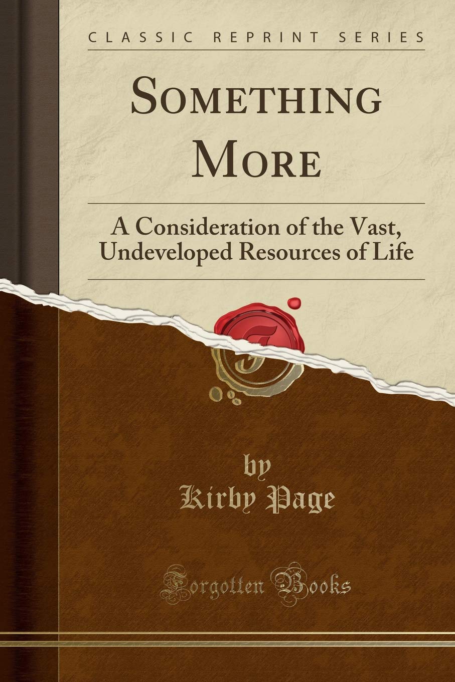Something More: A Consideration of the Vast, Undeveloped Resources of Life (Classic Reprint) Business, Finance & Career