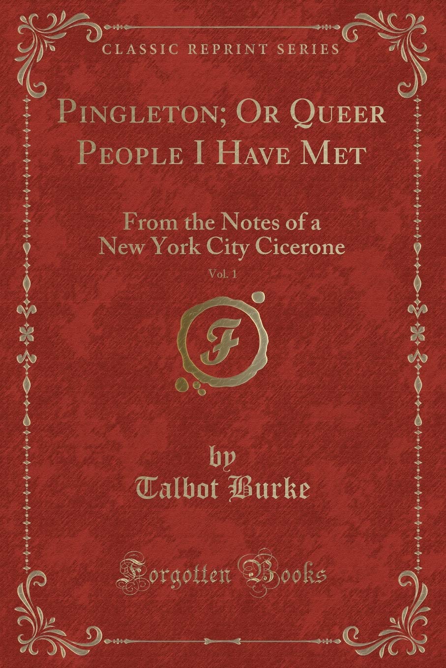 Pingleton; Or Queer People I Have Met, Vol. 1: From the Notes of a New York City Cicerone (Classic Reprint) Novels & Short Stories