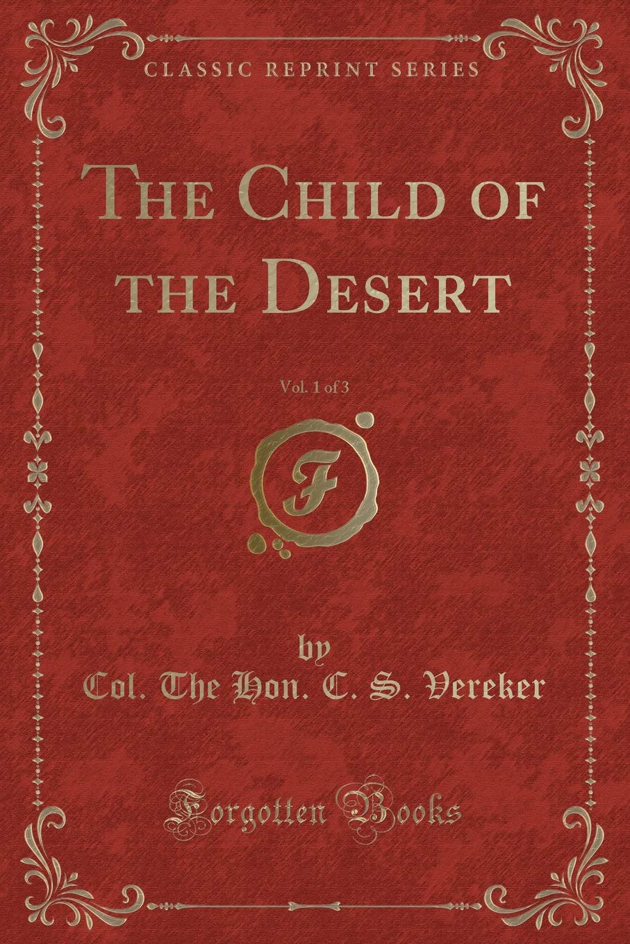 The Child of the Desert, Vol. 1 of 3 (Classic Reprint) Novels & Short Stories