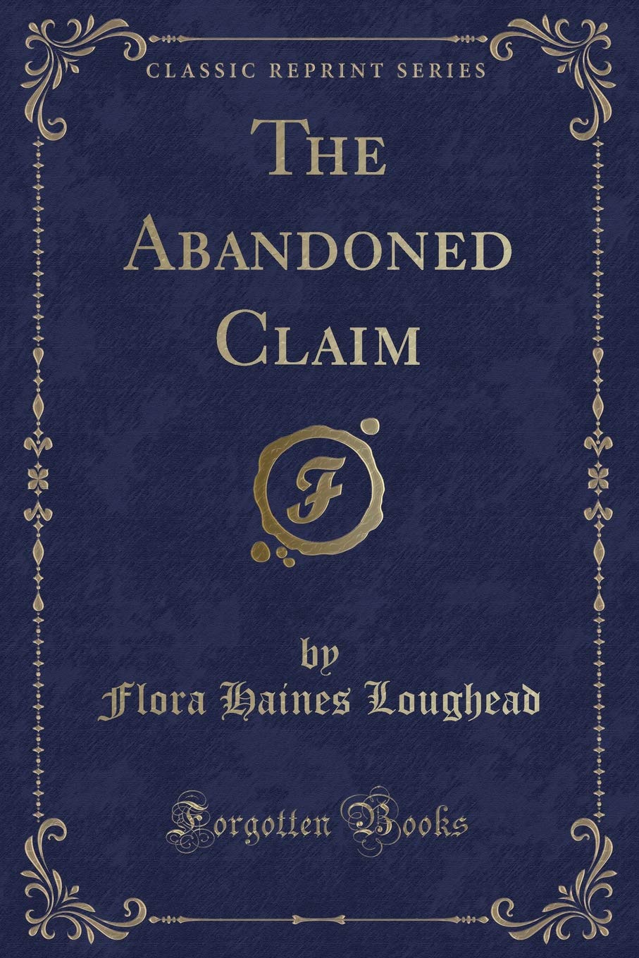 The Abandoned Claim (Classic Reprint) Novels & Short Stories