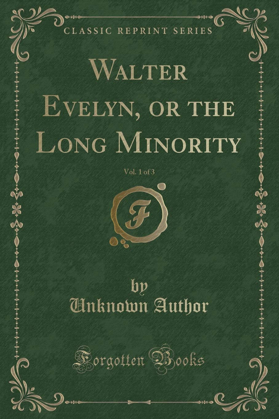 Walter Evelyn, or the Long Minority, Vol. 1 of 3 (Classic Reprint) Novels & Short Stories