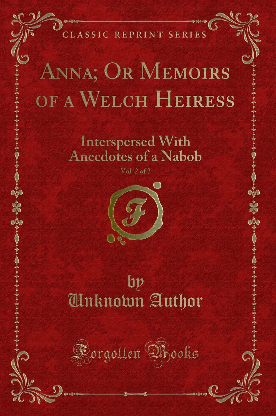Anna; Or Memoirs of a Welch Heiress, Vol. 2 of 2: Interspersed with Anecdotes of a Nabob (Classic Reprint) Novels & Short Stories