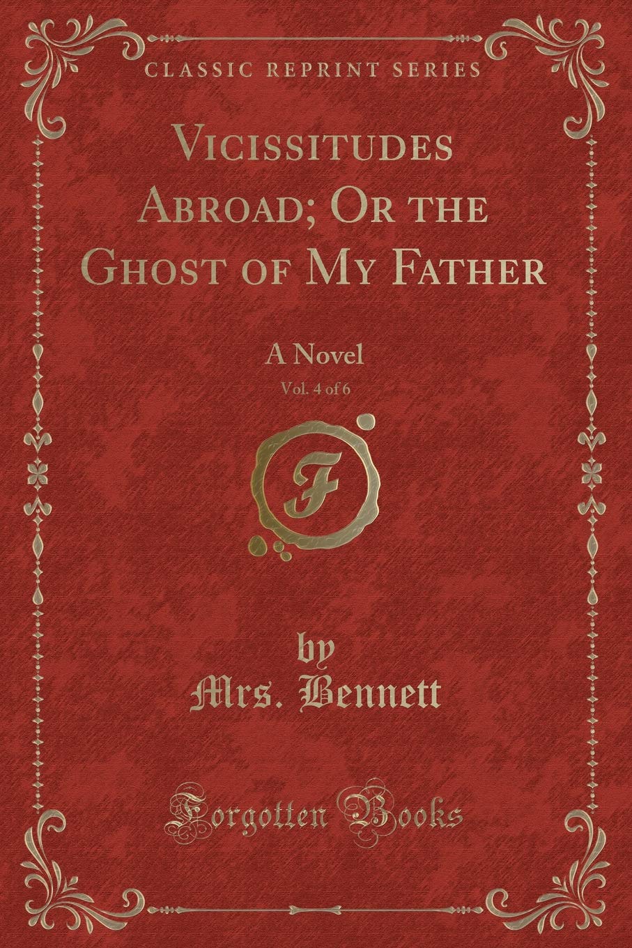 Vicissitudes Abroad; Or the Ghost of My Father, Vol. 4 of 6: A Novel (Classic Reprint) Contemporary literature