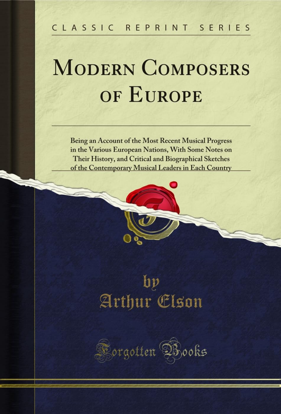 Modern Composers of Europe: Being an Account of the Most Recent Musical Progress in the Various European Nations, with Some Notes on Their History, ... Contemporary Musical Leaders in Each Country Contemporary literature Books