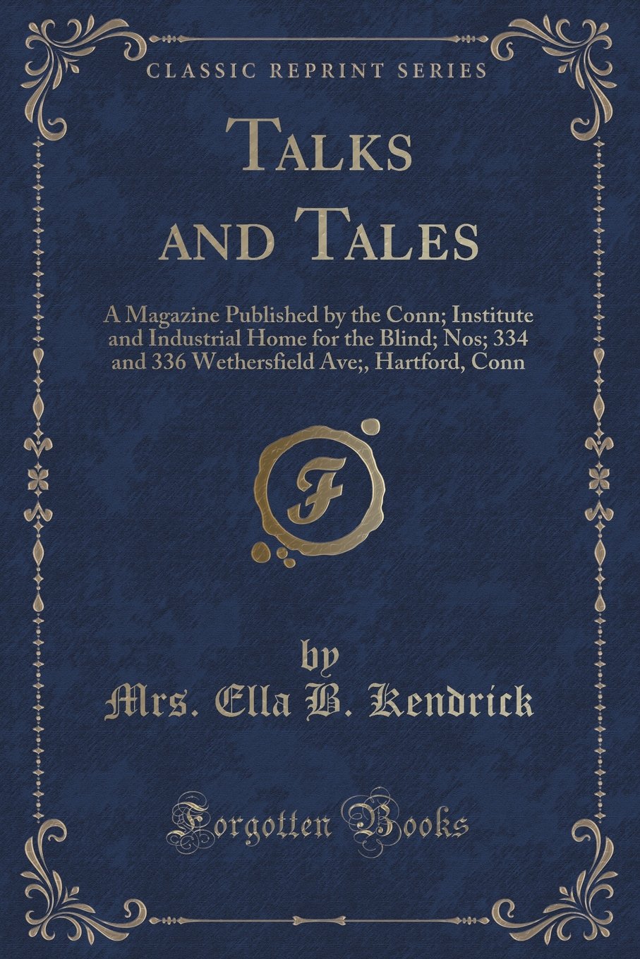 Talks and Tales: A Magazine Published by the Conn; Institute and Industrial Home for the Blind; Nos; 334 and 336 Wethersfield Ave;, Hartford, Conn (Classic Reprint) Novels & Short Stories