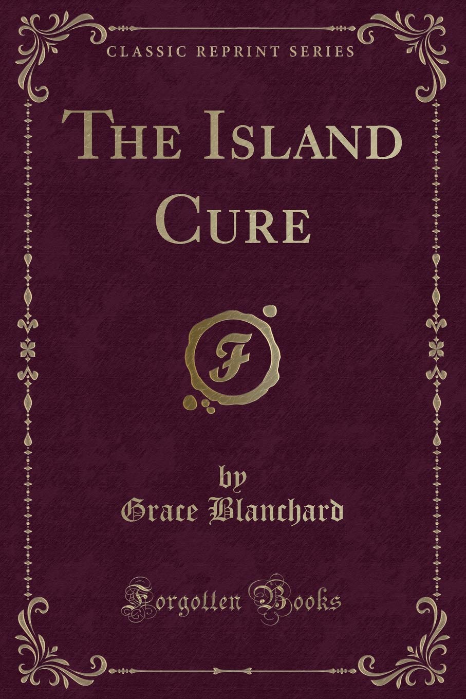 The Island Cure (Classic Reprint) Novels & Short Stories