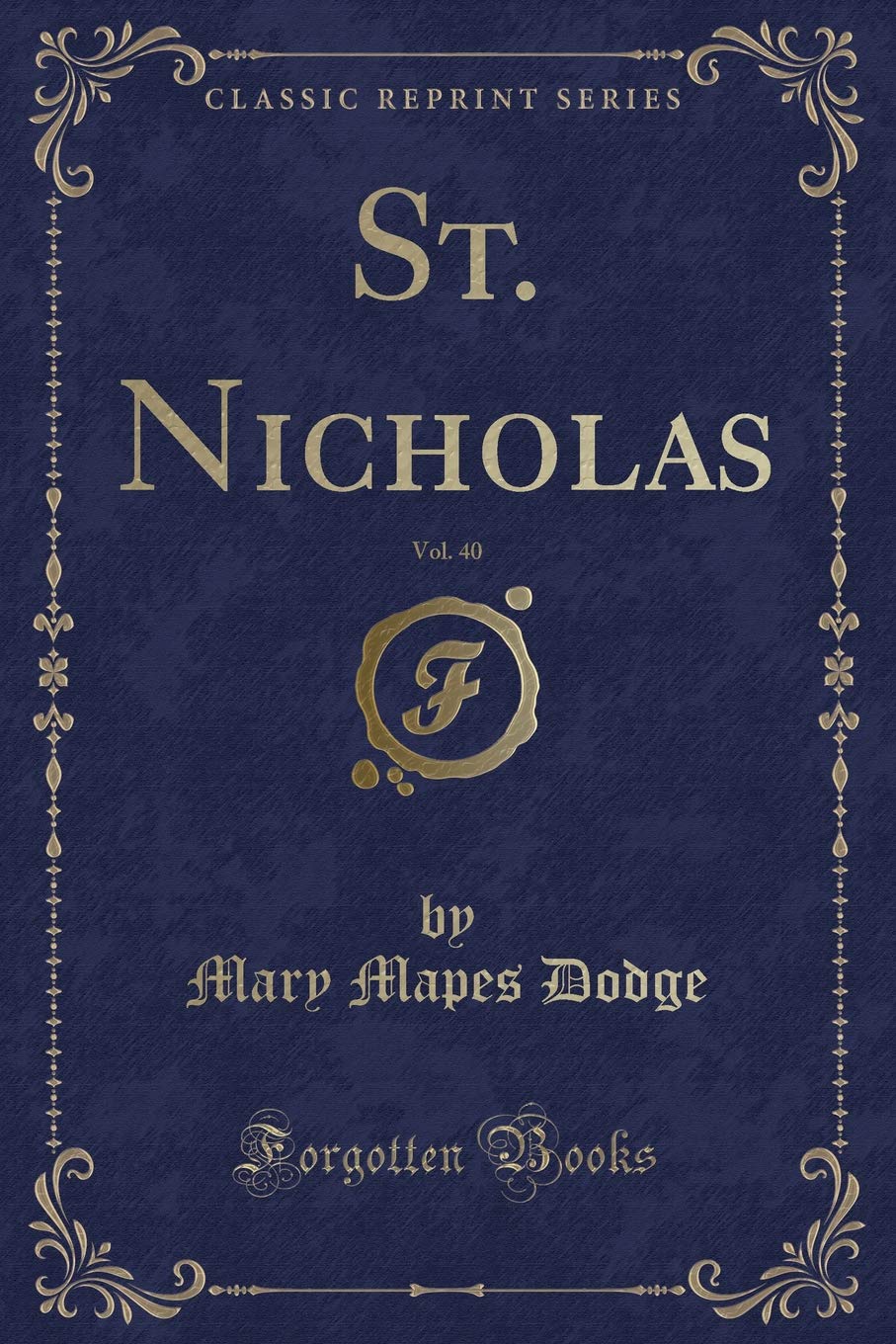 St. Nicholas, Vol. 40 (Classic Reprint) Novels & Short Stories