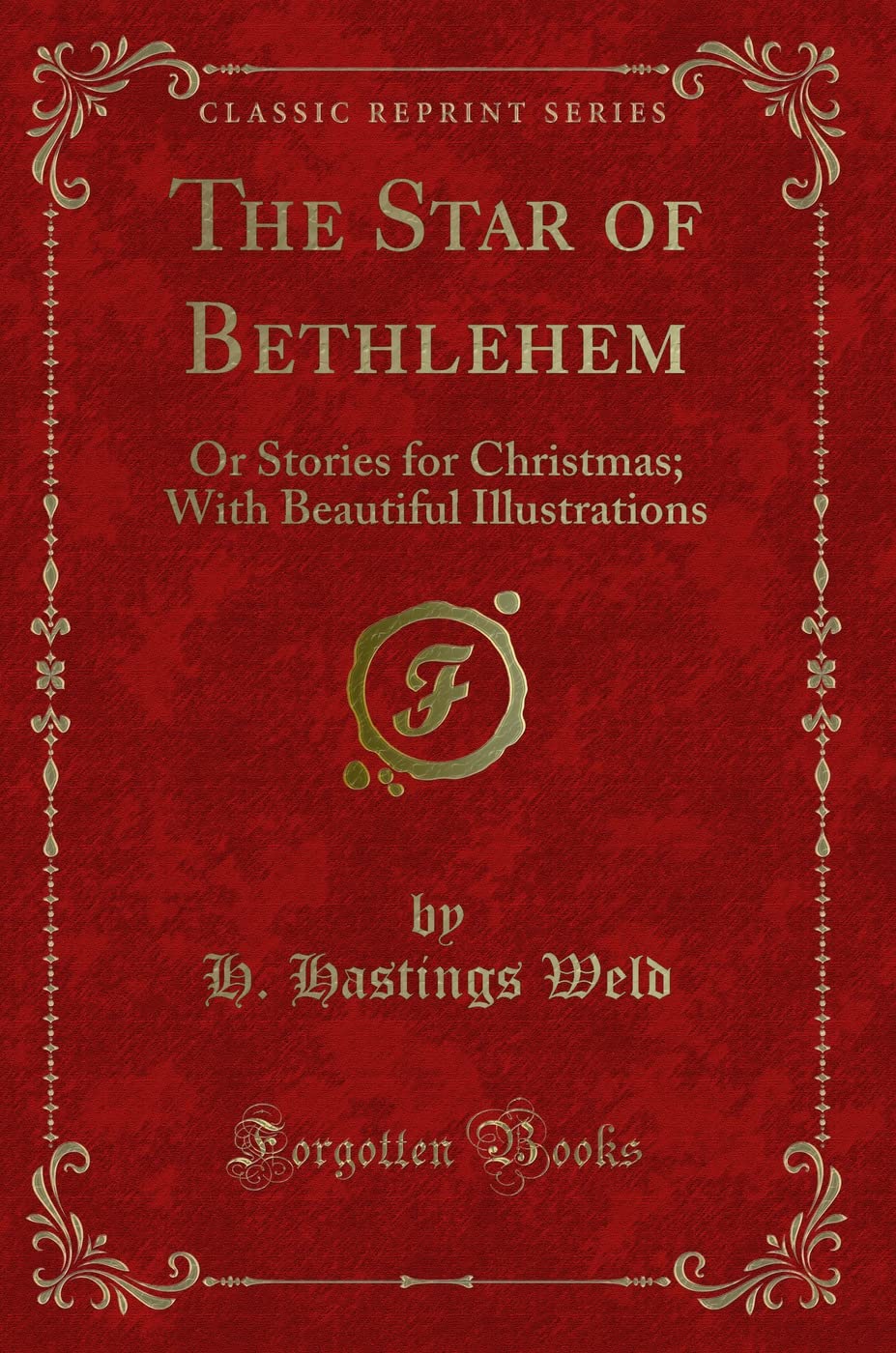 The Star of Bethlehem: Or Stories for Christmas; With Beautiful Illustrations (Classic Reprint) Novels & Short Stories