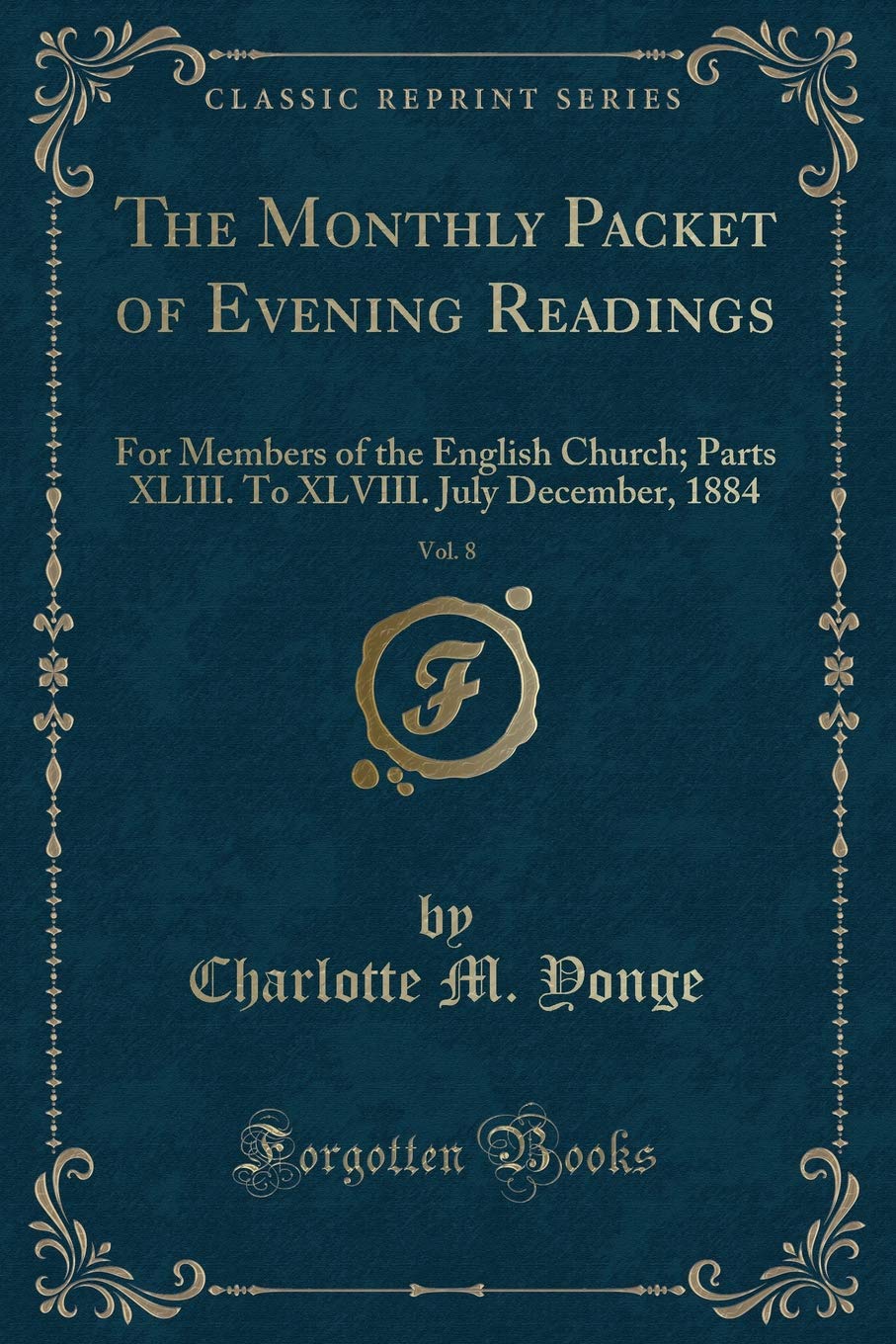 The Monthly Packet of Evening Readings, Vol. 8: For Members of the English Church; Parts XLIII. to XLVIII. July December, 1884 (Classic Reprint) Novels & Short Stories