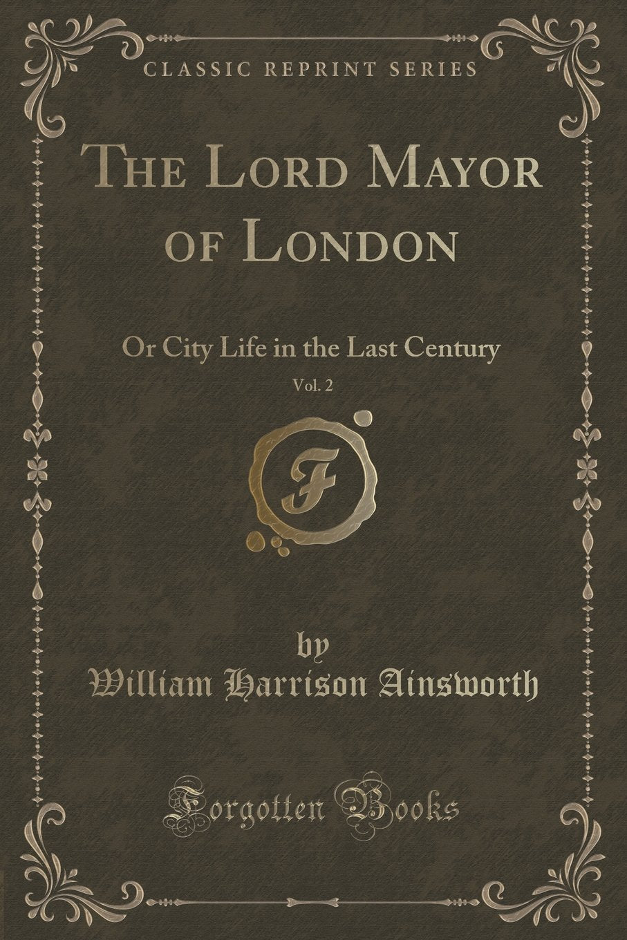 The Lord Mayor of London, Vol. 2: Or City Life in the Last Century (Classic Reprint) Contemporary literature Books