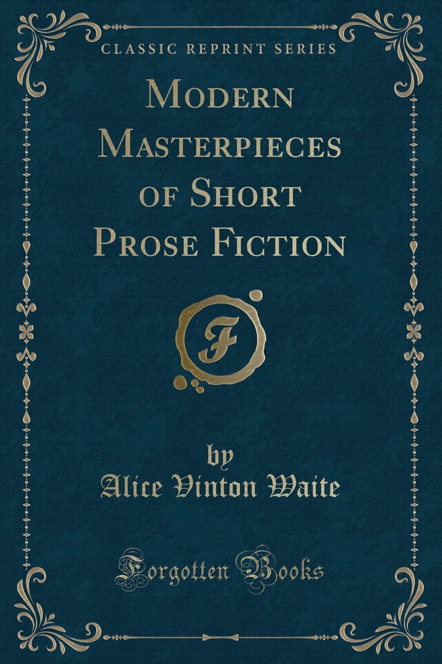 Modern Masterpieces of Short Prose Fiction (Classic Reprint) Novels & Short Stories