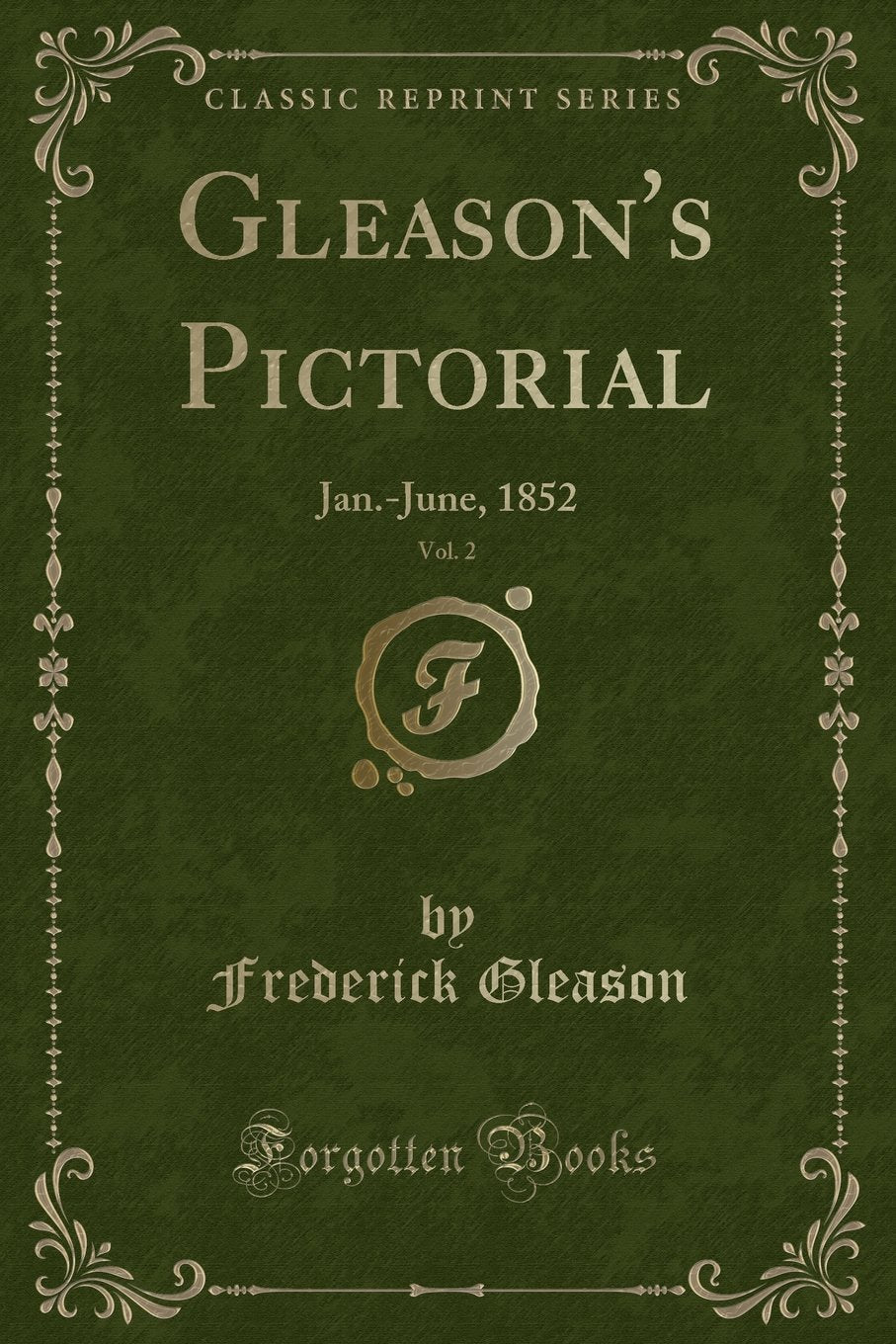 Gleason's Pictorial, Vol. 2: Jan.-June, 1852 (Classic Reprint) Novels & Short Stories