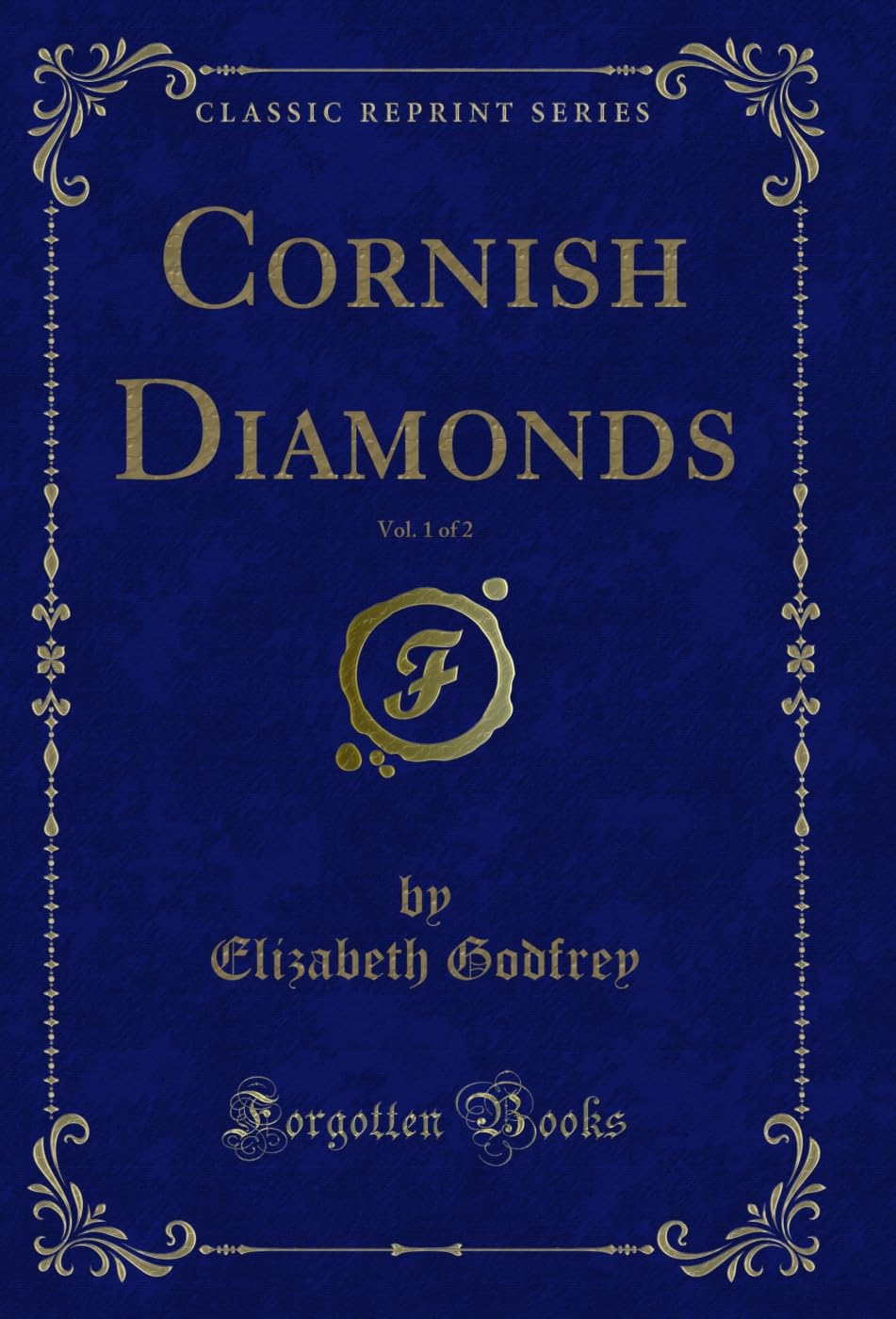 Cornish Diamonds, Vol. 1 of 2 (Classic Reprint) Novels & Short Stories