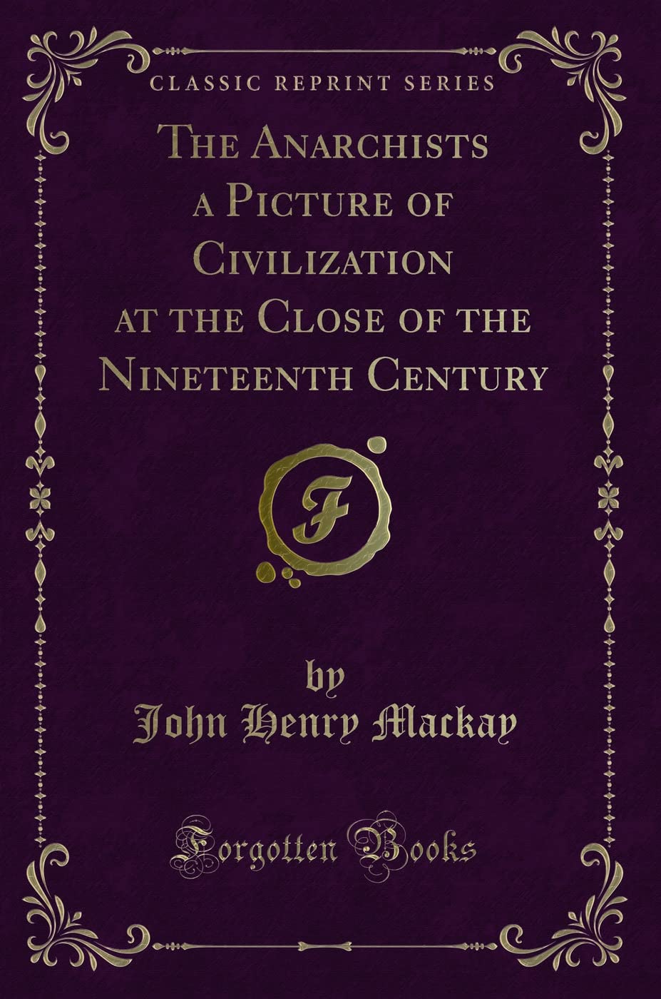 The Anarchists a Picture of Civilization at the Close of the Nineteenth Century (Classic Reprint) Contemporary literature Books