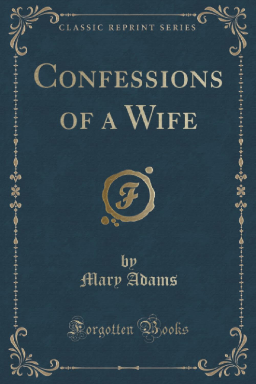 Confessions of a Wife (Classic Reprint) Partnership & Love
