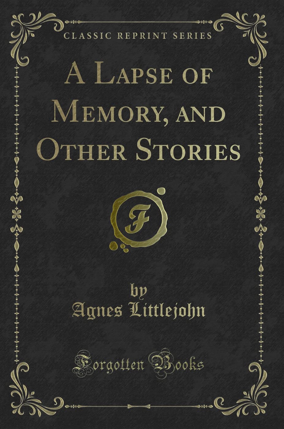A Lapse of Memory, and Other Stories (Classic Reprint) Novels & Short Stories