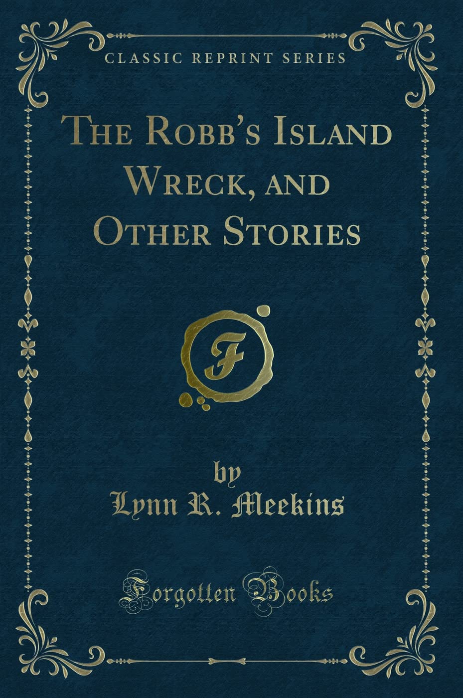 The Robb's Island Wreck, and Other Stories (Classic Reprint) Novels & Short Stories