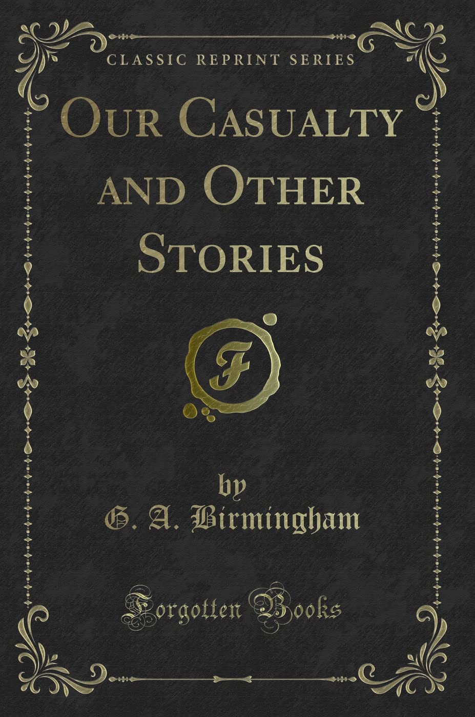 Our Casualty and Other Stories (Classic Reprint) Novels & Short Stories