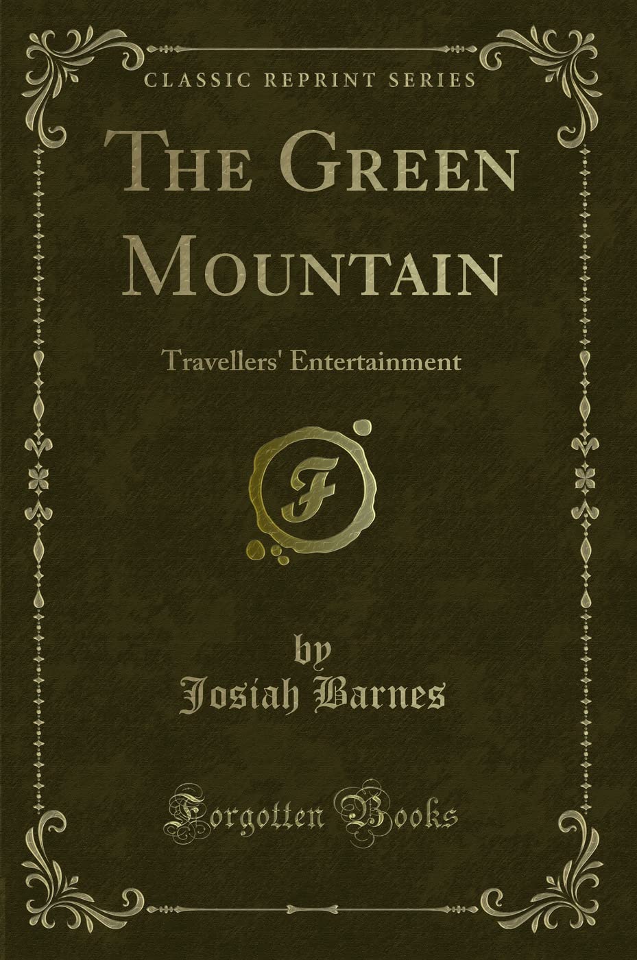 The Green Mountain: Travellers' Entertainment (Classic Reprint) Novels & Short Stories