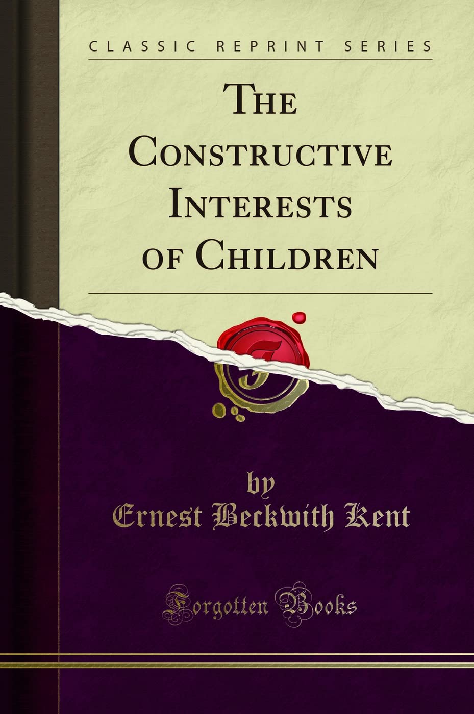The Constructive Interests of Children (Classic Reprint) General education