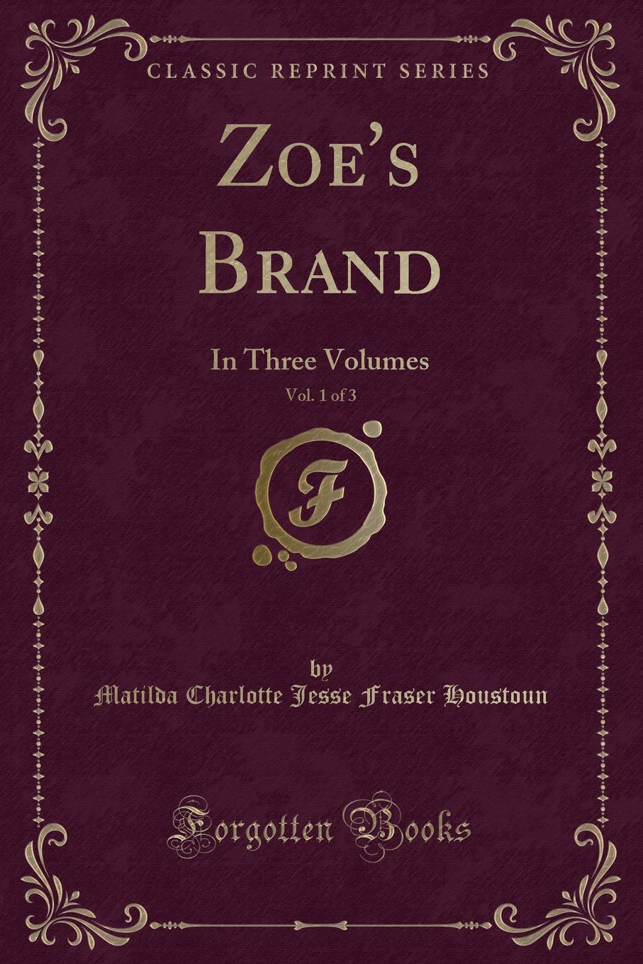 Zoe's Brand, Vol. 1 of 3: In Three Volumes (Classic Reprint) Novels & Short Stories