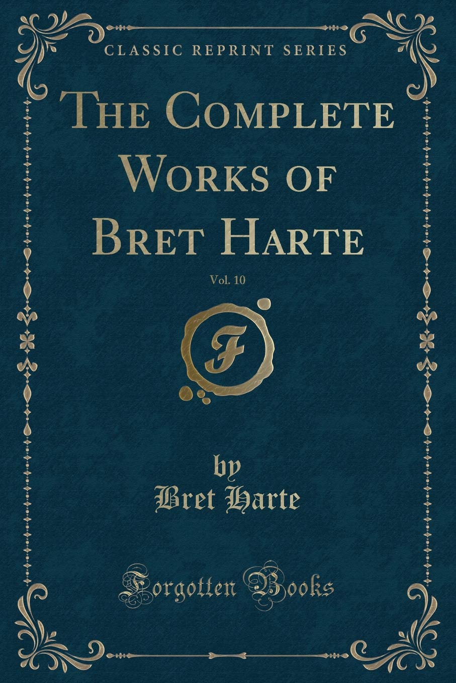 The Complete Works of Bret Harte, Vol. 10 (Classic Reprint) Novels & Short Stories