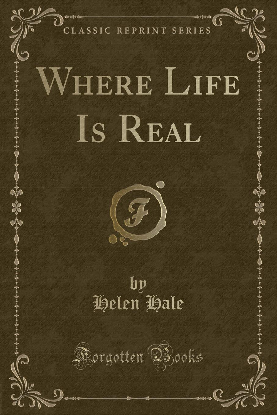 Where Life Is Real (Classic Reprint) Novels & Short Stories