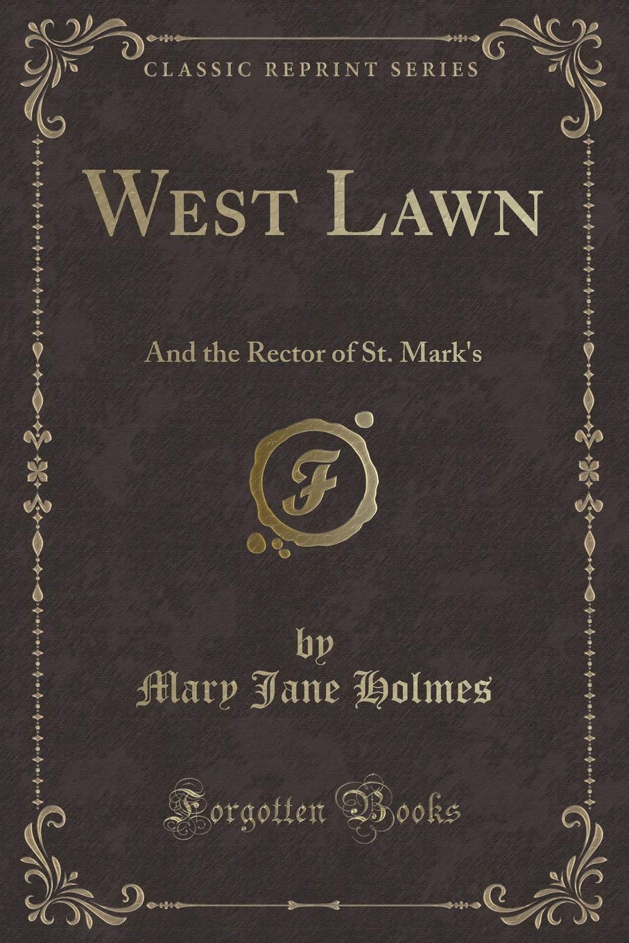 West Lawn: And the Rector of St. Mark's (Classic Reprint) Novels & Short Stories