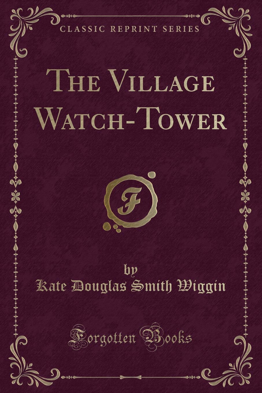The Village Watch-Tower (Classic Reprint) Novels & Short Stories