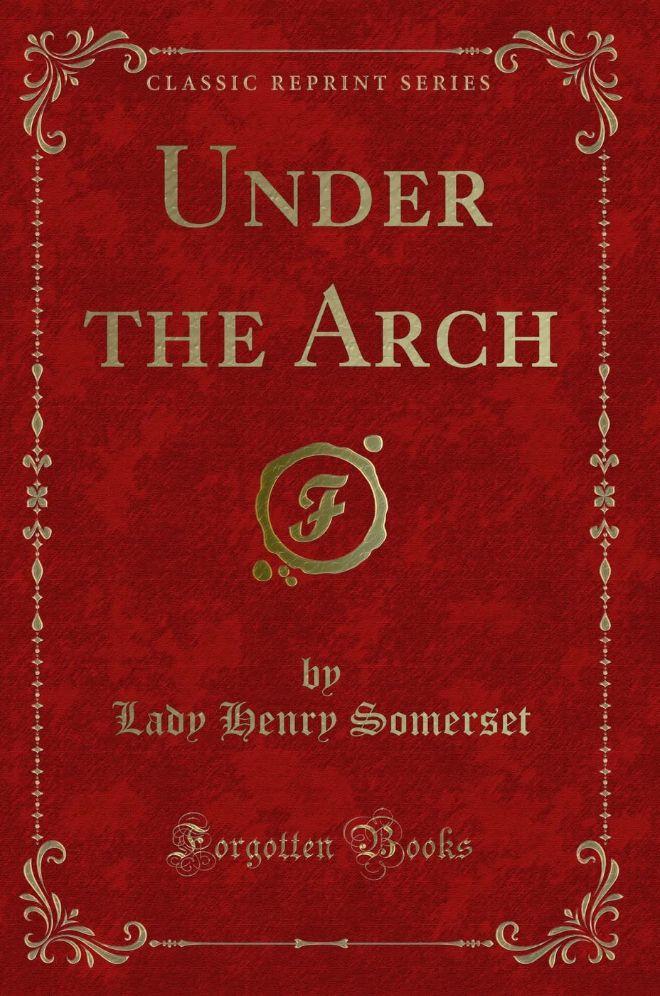 Under the Arch (Classic Reprint) Novels & Short Stories