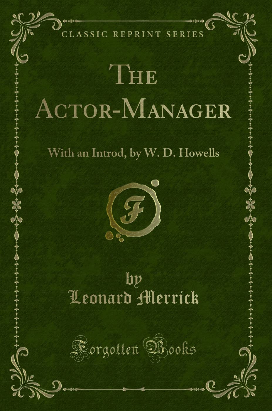 The Actor-Manager: With an Introd, by W. D. Howells (Classic Reprint) Novels & Short Stories