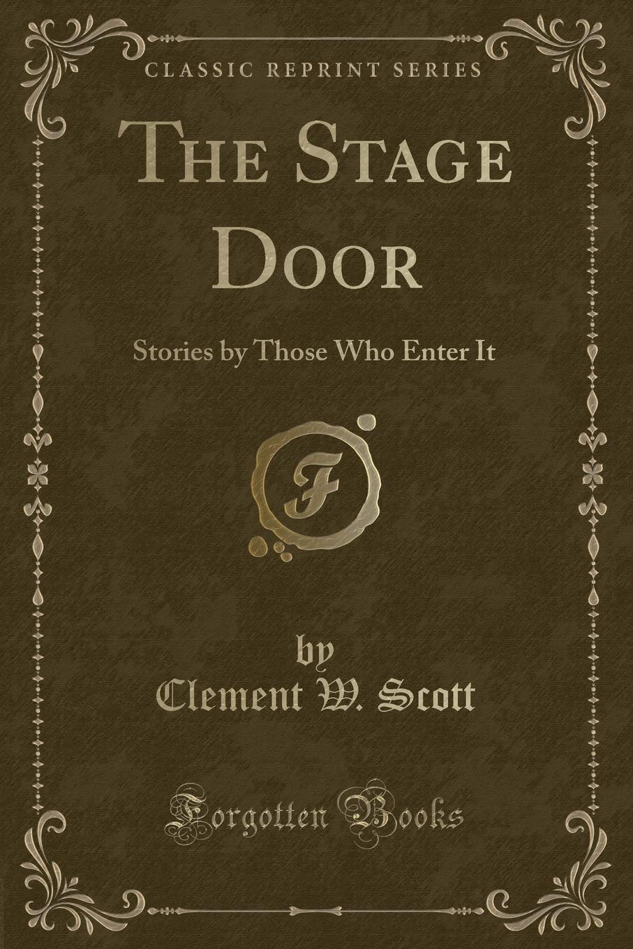 The Stage Door: Stories by Those Who Enter It (Classic Reprint) Novels & Short Stories