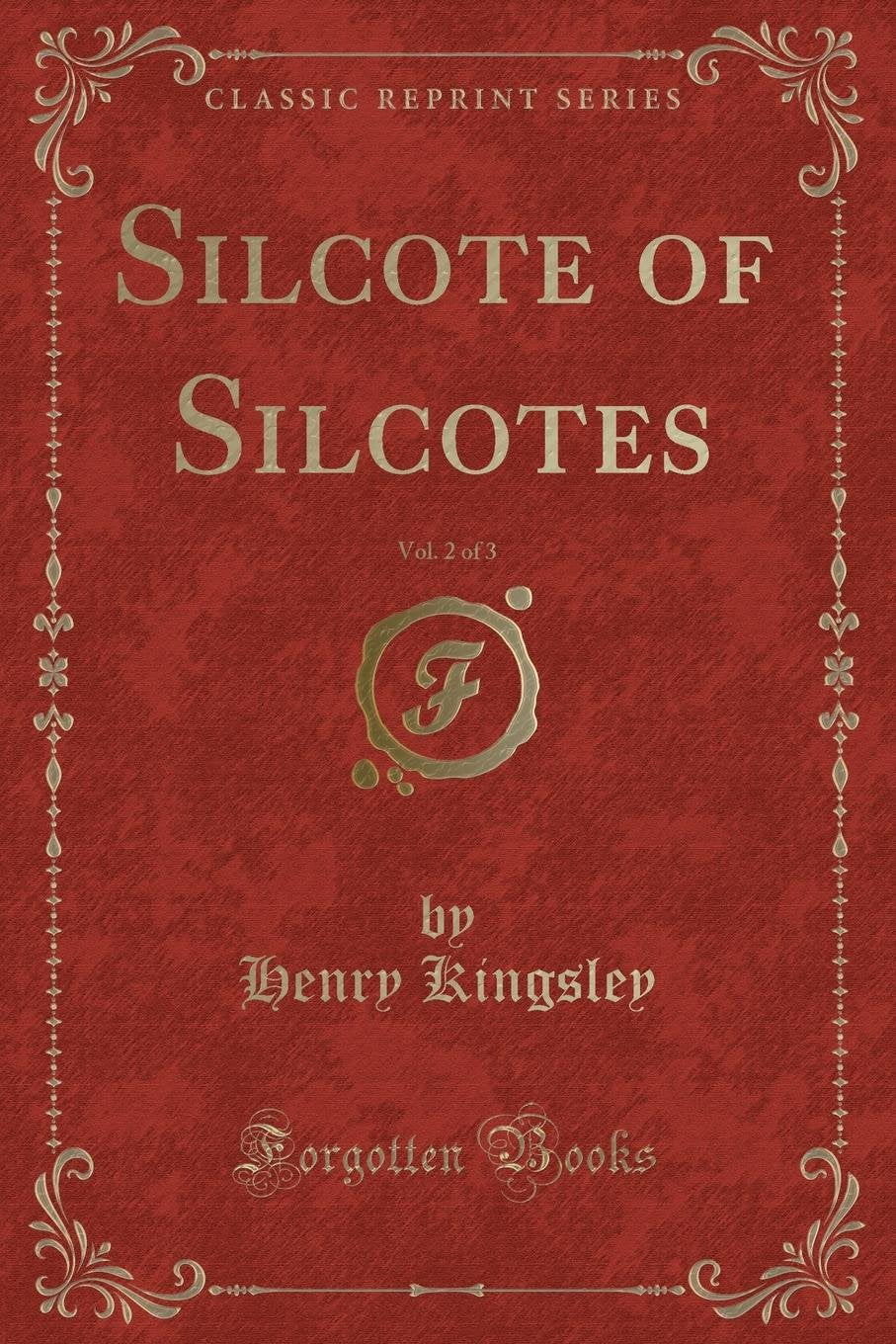 Silcote of Silcotes, Vol. 2 of 3 (Classic Reprint) Novels & Short Stories