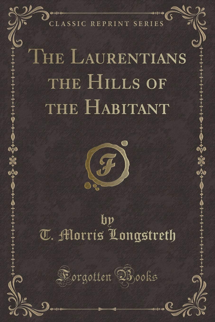 The Laurentians the Hills of the Habitant (Classic Reprint) Novels & Short Stories